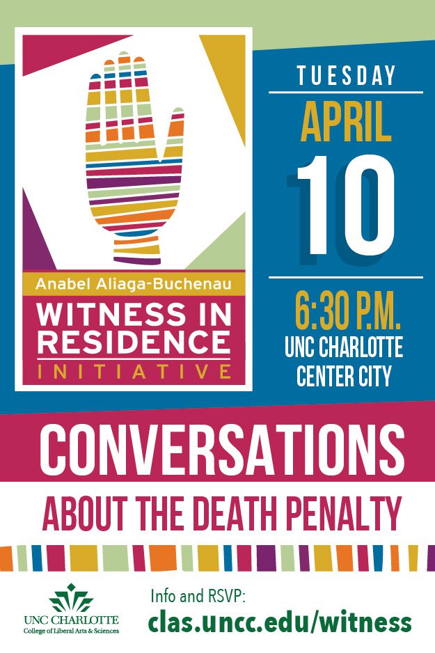 Anabel Aliaga-Buchenau Witness in Residence Initiative Tuesday April 10 6:30 p.m. UN Charlotte Center City Conversations About the Death Penalty